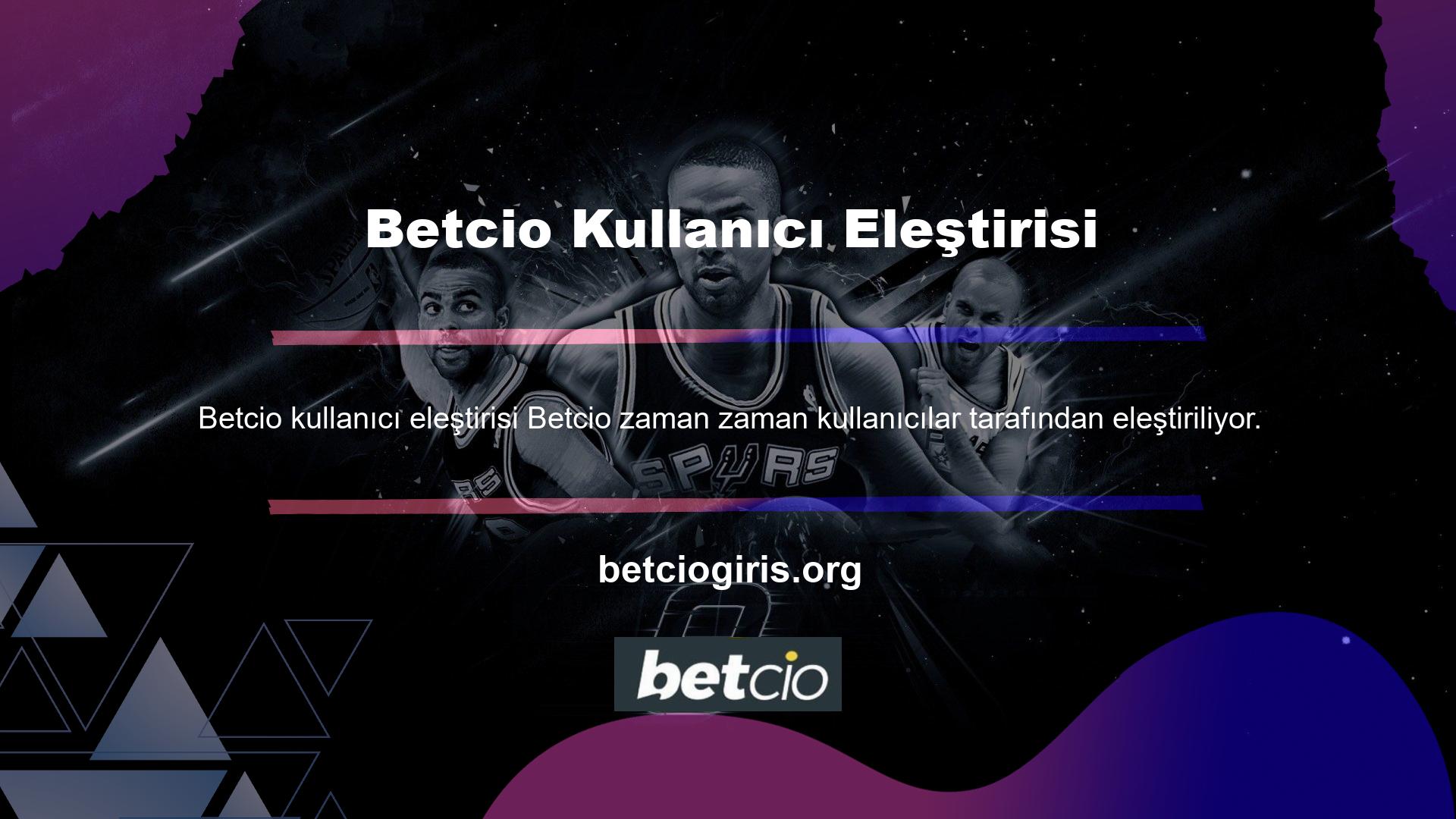 Bu eleştirilerin nedenlerine baktığımızda, Betcio kullanıcılarıyla tanıştığı web sitesine belirli koşullar altında erişilemeyeceği durumlarla karşılaşırız
